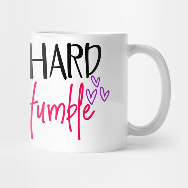 Work hard stay humble by Coral Graphics